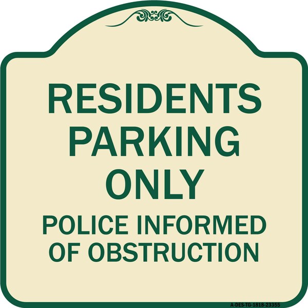 Parking Residents Parking Police Informed of Obstruction Aluminum Sign, 18" x 18", TG-1818-23355
